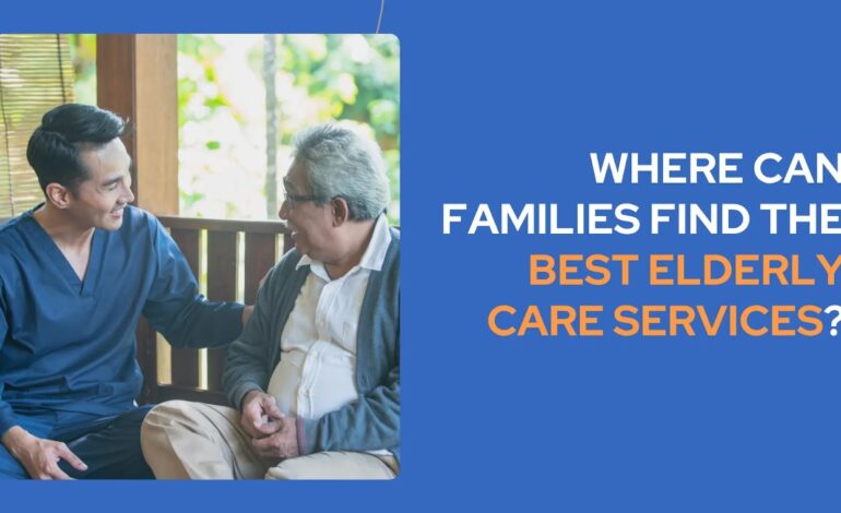 where to find the best elderly care services