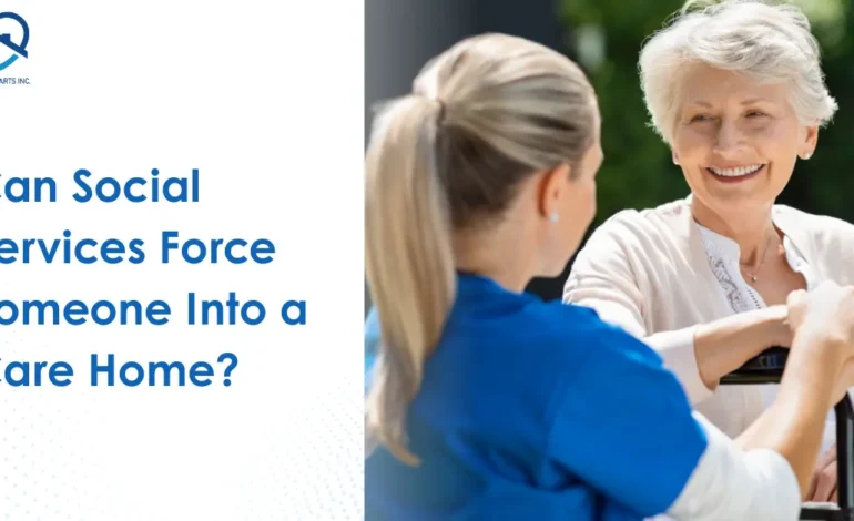 Can Social Services Force Someone Into a Care Home