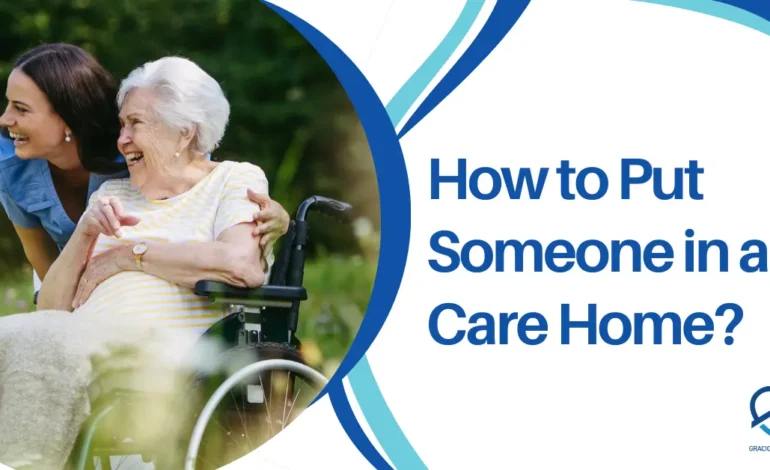 How to Put Someone in a Care Home