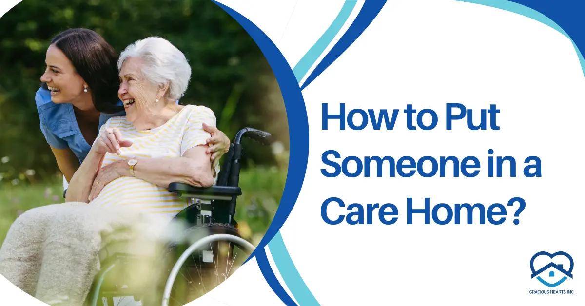 How to Put Someone in a Care Home: What You Must Know