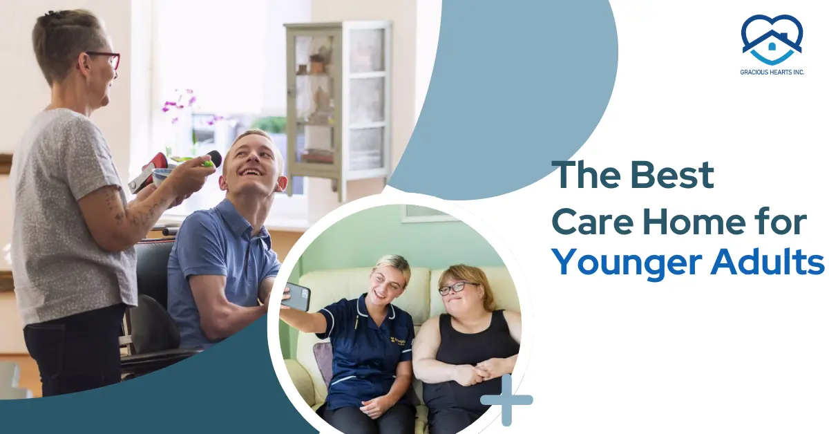 How to Choose a Care Home for Younger Adults?